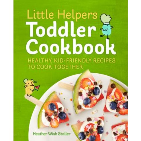 Little Helpers Toddler Cookbook:Healthy Kid-Friendly Recipes to Cook Together, Rockridge Press