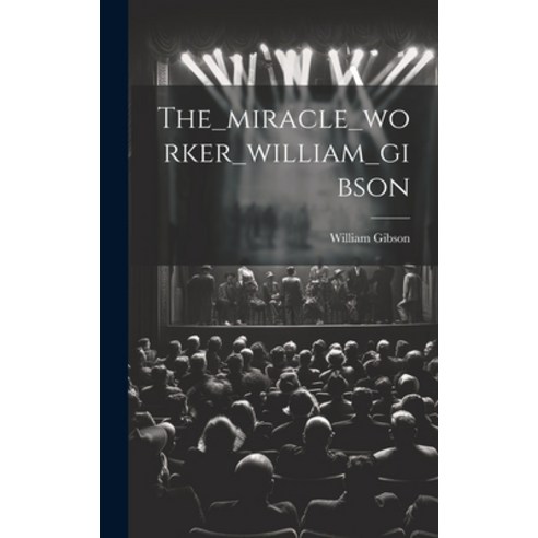 (영문도서) The_miracle_worker_william_gibson Hardcover, Hassell Street Press, English, 9781019351581