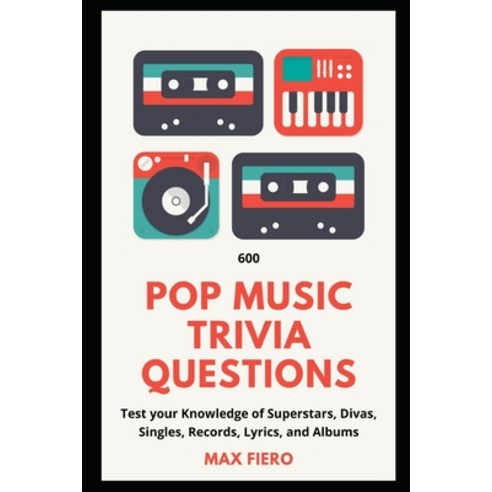 600 Pop Music Trivia Questions: Test your Knowledge of Superstars Divas Singles Records Lyrics ... Paperback, Independently Published, English, 9798701415070