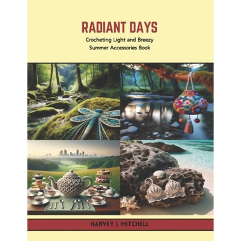 (영문도서) Radiant Days: Crocheting Light and Breezy Summer Accessories Book Paperback, Independently Published, English, 9798320734422