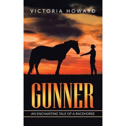 Gunner: An Enchanting Tale of a Racehorse Paperback, Authorhouse
