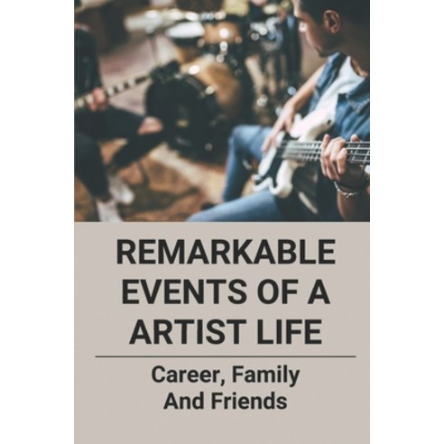 (영문도서) Remarkable Events Of A Artist Life: Career Family And Friends: Personal Life Of Singers Paperback, Independently Published, English, 9798519002103