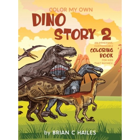 Color My Own Dino Story 2: An Immersive Customizable Coloring Book for Kids (That Rhymes!) Hardcover, Epic Edge Publishing