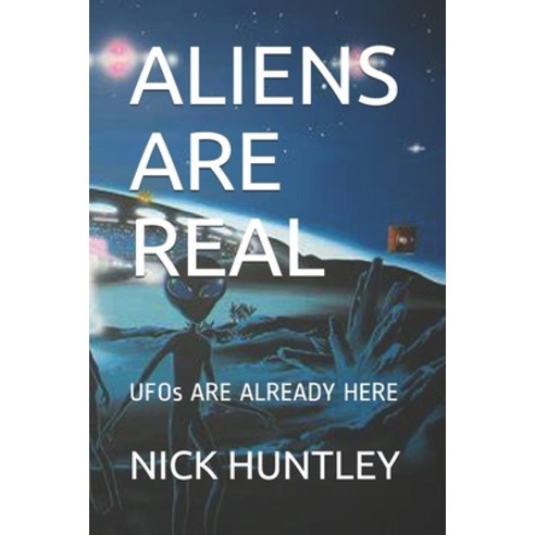 Aliens Are Real: UFOs ARE ALREADY HERE Paperback, Independently Published, English, 9798719714936