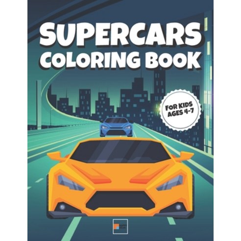 Supercars Coloring Book: Sports & Racing Cars to Color for Kids ages 4-7 - 25 Unique Coloring Pages ... Paperback, Independently Published, English, 9798580815688