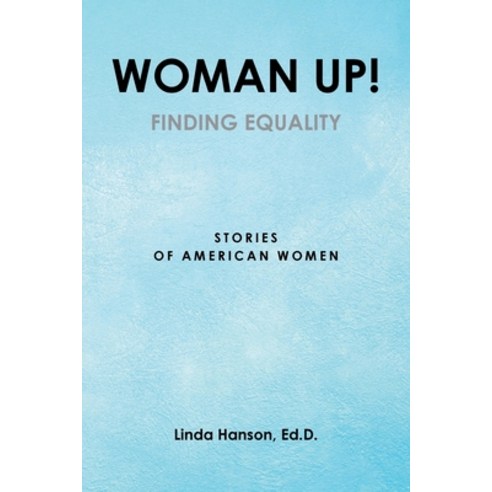 (영문도서) Woman Up!: Finding Equality: Stories of American Women Paperback, Newman Springs Publishing, ..., English, 9781684982684