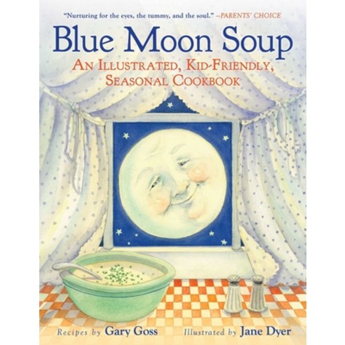 Blue Moon Soup: An Illustrated Kid-Friendly Seasonal Cookbook Hardcover, Sky Pony, English, 9781510764804
