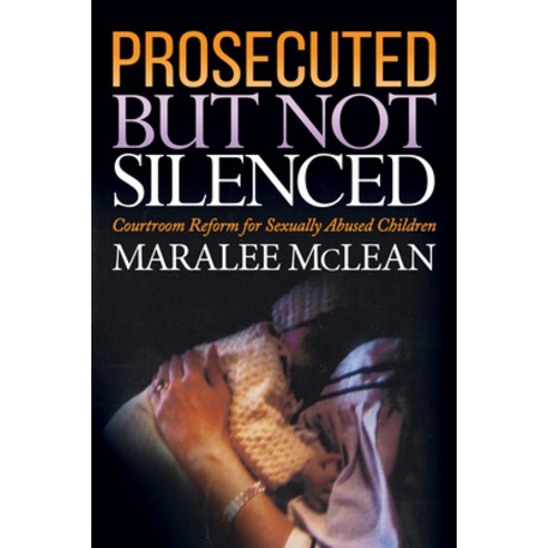 (영문도서) Prosecuted But Not Silenced: Courtroom Reform for Sexually Abused Children Paperback, Morgan James Publishing, English, 9781683507802