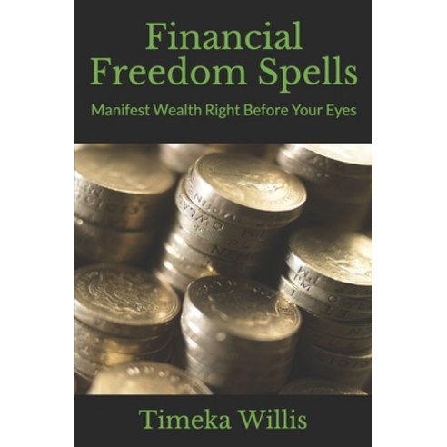 Financial Freedom Spells: Manifest Wealth Right Before Your Eyes Paperback, Independently Published, English, 9798693458154