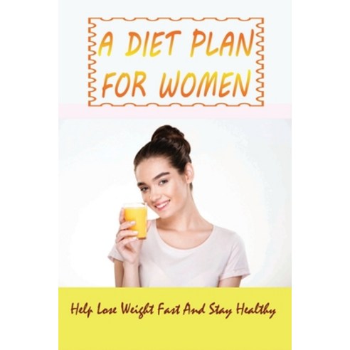 (영문도서) A Diet Plan For Women: Help Lose Weight Fast And Stay Healthy: Belly Bloat Detox Paperback, Independently Published, English, 9798514860838