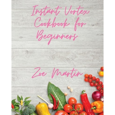 (영문도서) Instant Vortex Cookbook For Beginners Paperback, Selfbio Project Ltd, English, 9781914387272