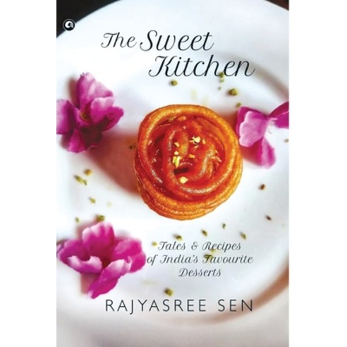 (영문도서) "THE SWEET KITCHEN Tales and Recipes of India''s Favourite Desserts" Hardcover, Aleph Book Company, English, 9789391047726