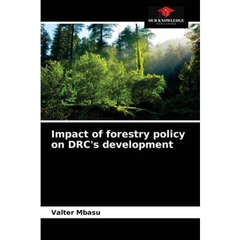 (영문도서) Impact of forestry policy on DRC''s development Paperback, Our Knowledge Publishing, English, 9786204058375