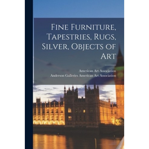 (영문도서) Fine Furniture Tapestries Rugs Silver Objects of Art Paperback, Hassell Street Press, English, 9781014269911