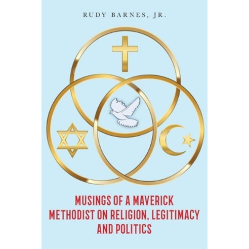 Musings of a Maverick Methodist on Religion Legitimacy and Politics Paperback, Palmetto Publishing Group