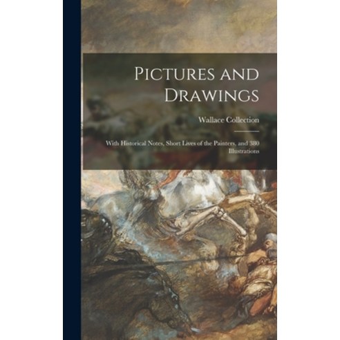 (영문도서) Pictures and Drawings: With Historical Notes Short Lives of the Painters and 380 Illustrations Hardcover, Legare Street Press, English, 9781013443404