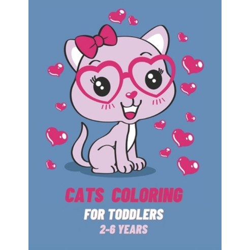 Cats Coloring For Toddlers 2-6 Years: Cats Coloring Book for Toddlers 70 Beautiful Cats Designed F... Paperback, Independently Published, English, 9798701671858
