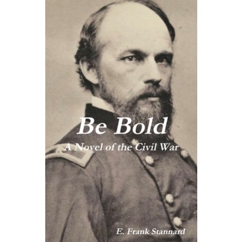 Be Bold: A Novel of the Civil War Hardcover, Pazapadap Press, English, 9780988459779