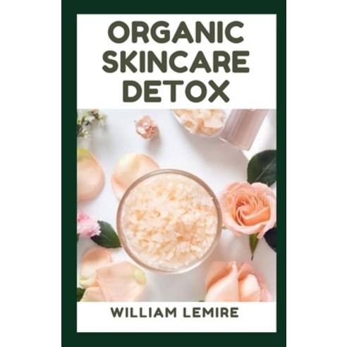 (영문도서) Organic Skincare Detox: Guide To Taking Care Of Your Skin Paperback, Independently Published, English, 9798463615831