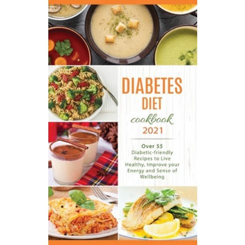 Diabetes Diet Cookbook 2021: Over 55 Diabetic-friendly Recipes to Live Healthy Improve your Energy ... Hardcover, Eliz Stafford, English, 9781801791755