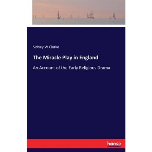 The Miracle Play in England: An Account of the Early Religious Drama Paperback, Hansebooks, English, 9783337376185