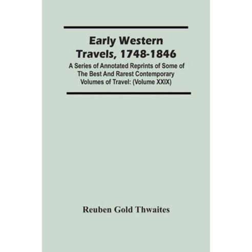 Early Western Travels 1748-1846: A Series Of Annotated Reprints Of Some Of The Best And Rarest Cont... Paperback, Alpha Edition, English, 9789354449048