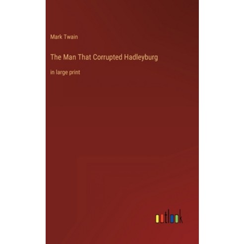 (영문도서) The Man That Corrupted Hadleyburg: in large print Hardcover, Outlook Verlag, English, 9783368309992
