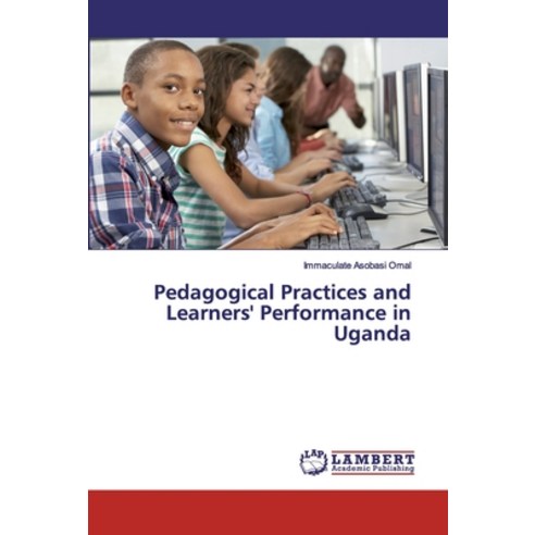 Pedagogical Practices and Learners'' Performance in Uganda Paperback, LAP Lambert Academic Publishing
