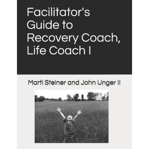 (영문도서) Facilitator''s Guide to Recovery Coach Life Coach I Paperback, Martina Steiner, English, 9780578929781