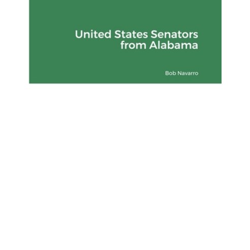 (영문도서) United States Senators from Alabama Paperback, Lulu.com, English, 9781300824503