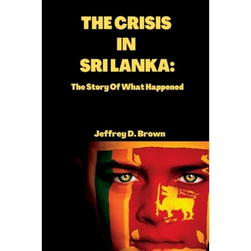 (영문도서) The Crisis in Sri Lanka: The Story Of What Happened Paperback, Independently Published, English, 9798841113843