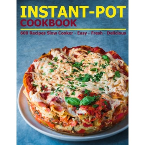 Instant-Pot Cookbook: 600 Recipes Slow Cooker - Easy - Fresh - Delicious Paperback, Independently Published, English, 9798566724768