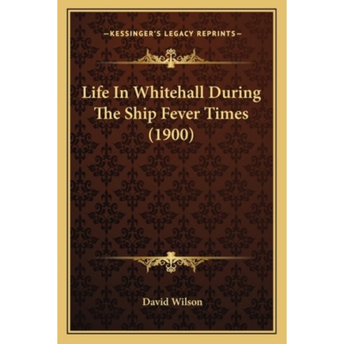 Life In Whitehall During The Ship Fever Times (1900) Paperback, Kessinger Publishing