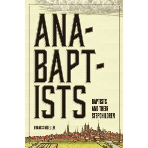 Anabaptists Baptists and their Stepchildren Paperback, Lulu.com, English, 9781304794482