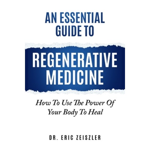 (영문도서) An Essential Guide to Regenerative Medicine: How To Use The Power Of Your Body To Heal Paperback, Independently Published, English, 9798450579894