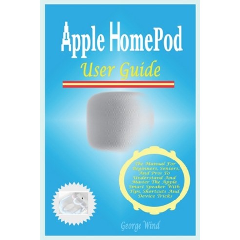(영문도서) Apple HomePod User Guide: The Manual For Beginners Seniors And Pros To Understand And Maste... Paperback, Independently Published, English, 9798532323643