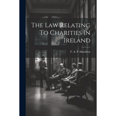 (영문도서) The Law Relating To Charities In Ireland Paperback, Legare Street Press, English, 9781022402935