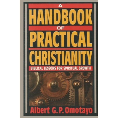 A Handbook of Practical Christianity: Biblical Lessons for Spiritual Growth Paperback, Independently Published