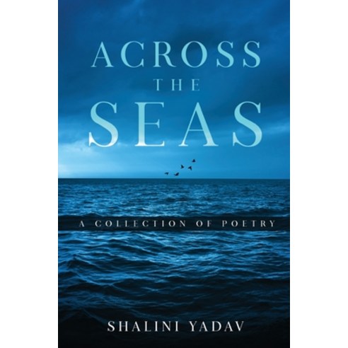 (영문도서) Across the Seas - A Collection of Poetry Paperback, White Falcon Publishing, English, 9781636406657