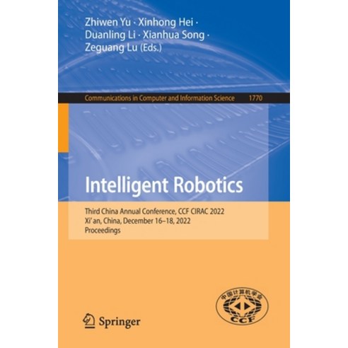 (영문도서) Intelligent Robotics: Third China Annual Conference Ccf Cirac 2022 XI'' An China December ... Paperback, Springer, English, 9789819903009