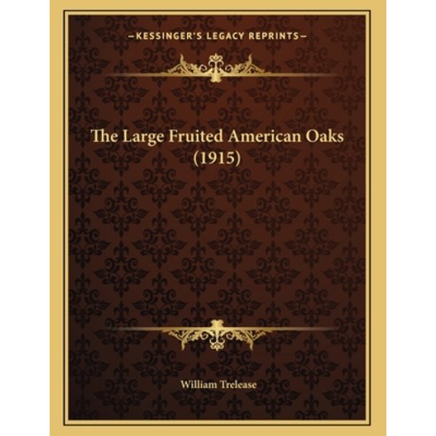 The Large Fruited American Oaks (1915) Paperback, Kessinger Publishing