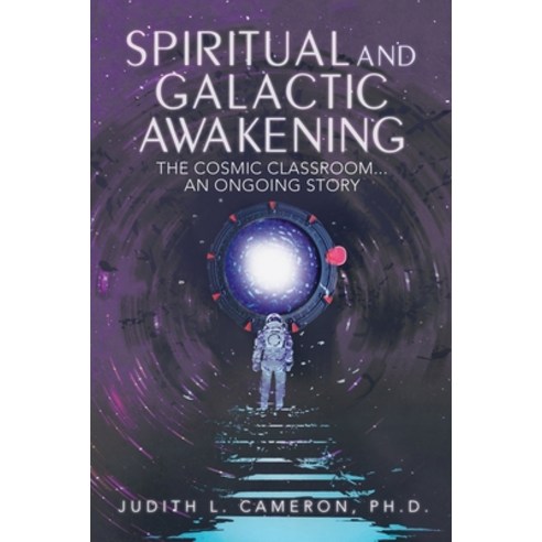 (영문도서) Spiritual and Galactic Awakening: The Cosmic Classroom...An Ongoing Story Paperback, Balboa Press, English, 9781982234720