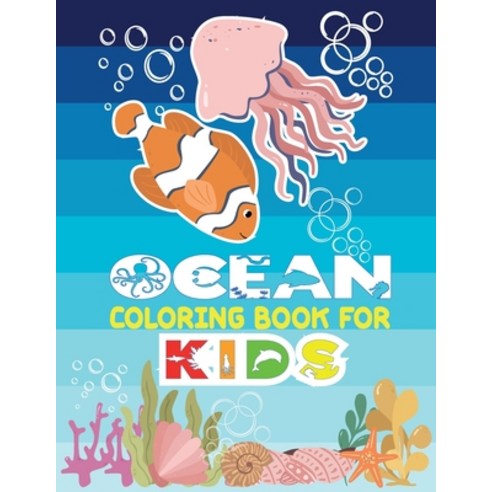 Ocean Coloring Book For Kids: Coloring Book For Kids Ages 4-8- Ocean Kids Coloring Book Activity Bo... Paperback, Independently Published, English, 9798701750720