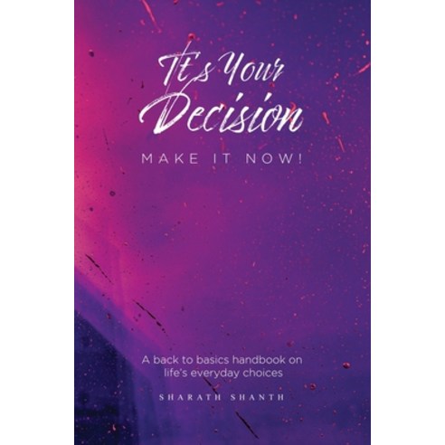 (영문도서) It''s Your Decision - Do it Now! Paperback, Sharath Shanth, English, 9789948192343