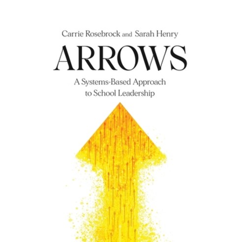 Arrows: A Systems-Based Approach to School Leadership: A Systems-Based Approach to School Leadership... Paperback, Mimi and Todd Press, English, 9781950089062