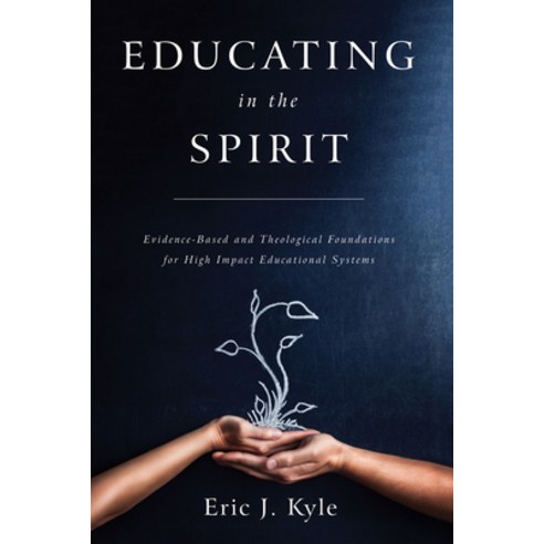(영문도서) Educating in the Spirit: Evidence-Based and Theological Foundations for High Impact Education... Hardcover, Wipf & Stock Publishers, English, 9781532673207