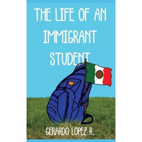 The Life of an Immigrant Student Paperback, Independently Published, English, 9798697393314