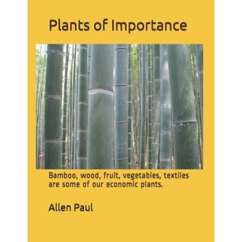 (영문도서) Plants of Importance: Bamboo wood fruit vegetables textiles are some of our economic plants. Paperback, Independently Published, English, 9798452060024
