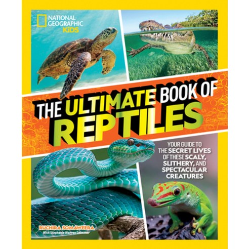 (영문도서) The Ultimate Book of Reptiles: Your Guide to the Secret Lives of These Scaly Slithery and S... Hardcover, National Geographic Kids, English, 9781426373732