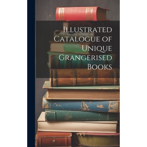 (영문도서) Illustrated Catalogue of Unique Grangerised Books Hardcover, Legare Street Press, English, 9781019604977